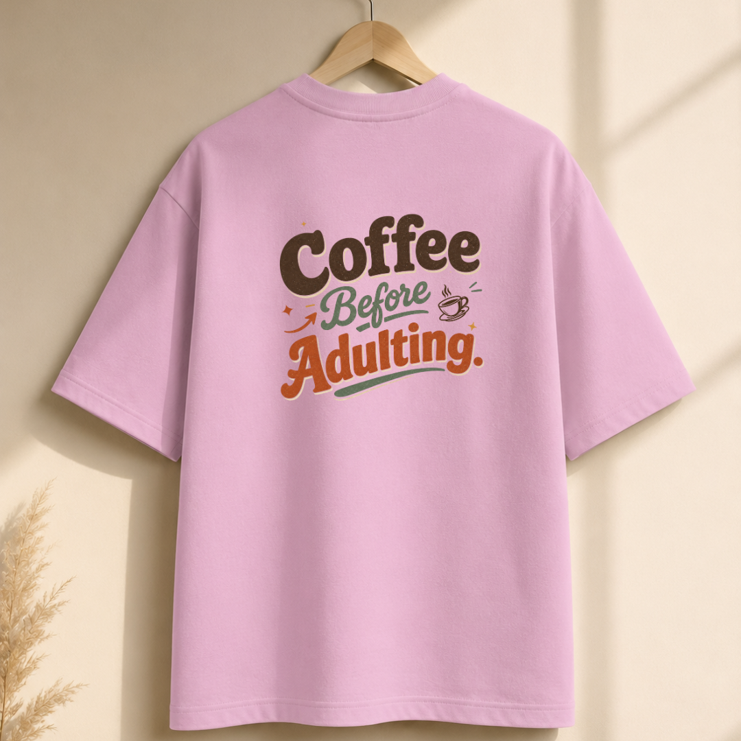 Coffee Before Adulting Oversized T-Shirt