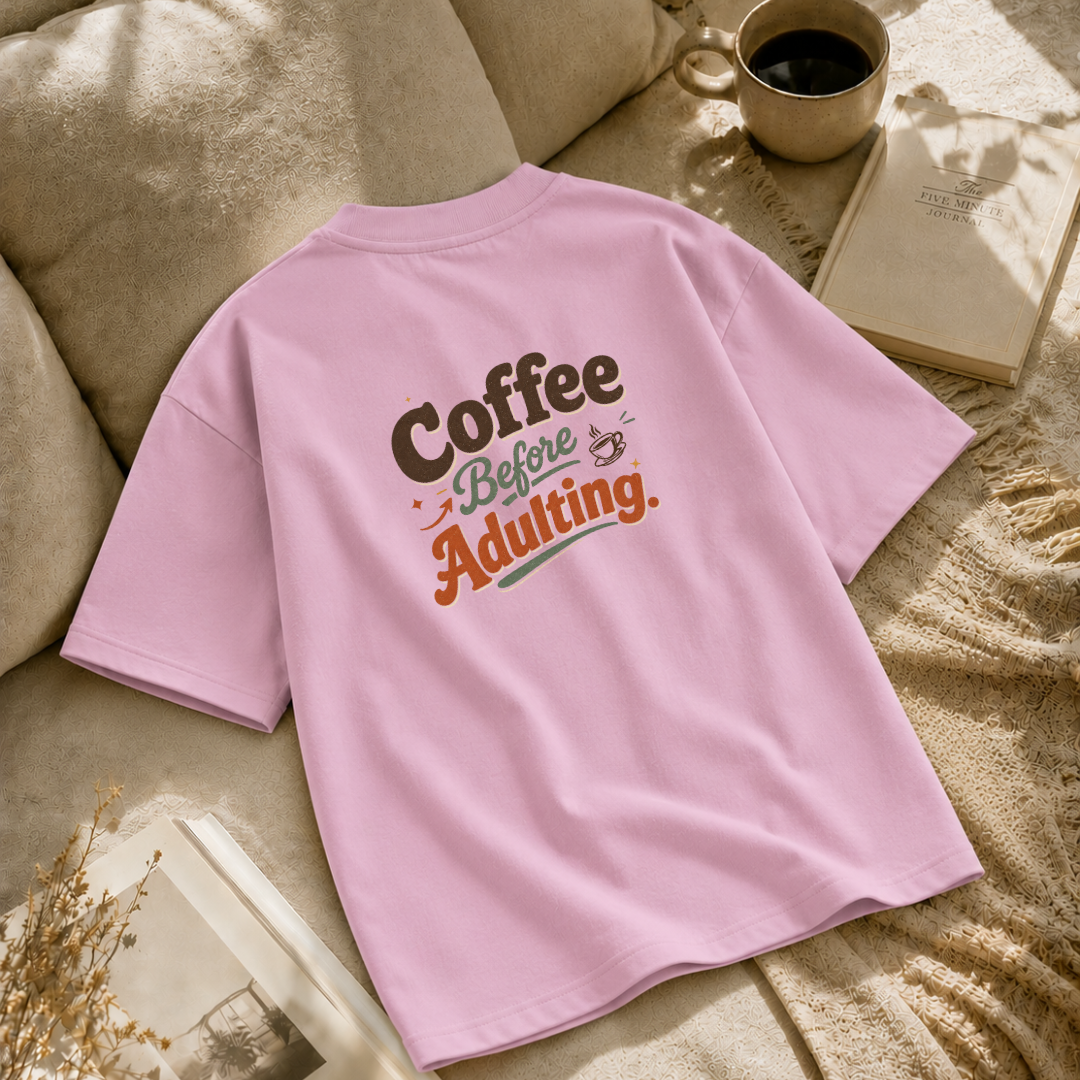 Coffee Before Adulting Oversized T-Shirt